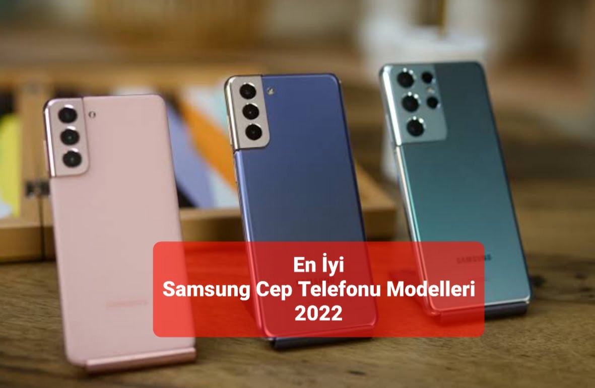 Samsung Cep Telefonu Modelleri Fiyatları ve Özellikleri 2022